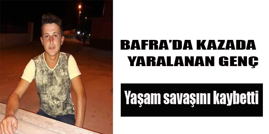 Bafra'da kazada ağır yaralanan genç yaşamını kaybetti