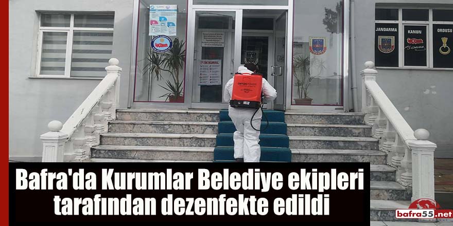 Bafra'da Kurumlar Belediye ekipleri tarafından dezenfekte edildi