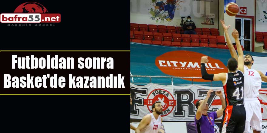 Futboldan sonra Basket'de kazandık