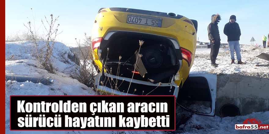 Kontrolden çıkan aracın sürücü hayatını kaybetti