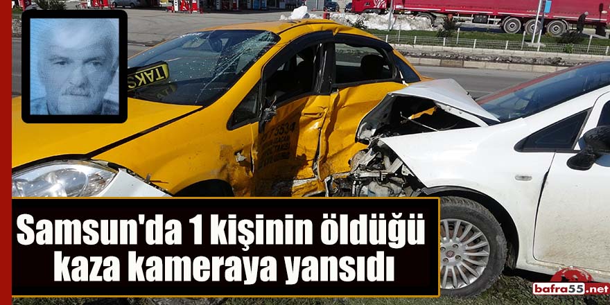 Samsun'da 1 kişinin öldüğü kaza kameraya yansıdı