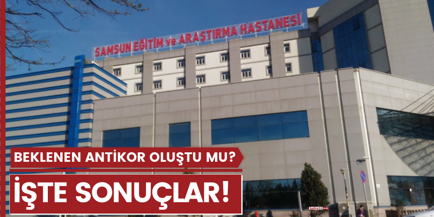 Beklenen antikor oluştu mu? İşte sonuçlar!