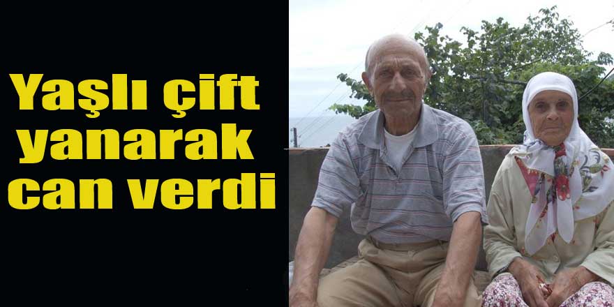 Yaşlı çift yanarak can verdi