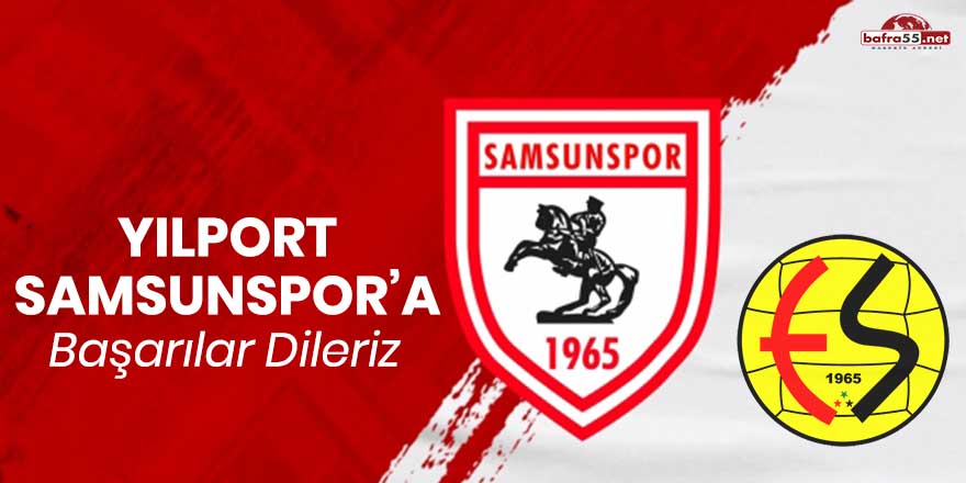 Yılport Samsunspor'a Eskişehirspor ile mücadelesinde başarılar dileriz