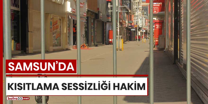 Samsun'da kısıtlama sessizliği hakim