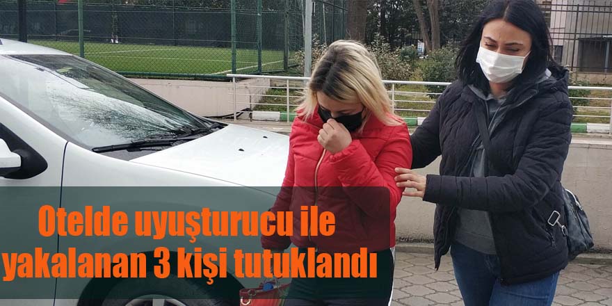 Otelde uyuşturucu ile yakalanan 3 kişi tutuklandı