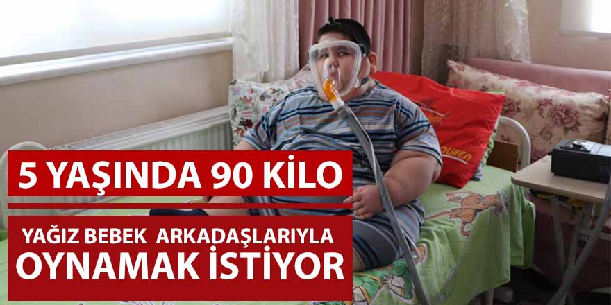 5 yaşında 90 kiloya ulaşan Yağız bebek, arkadaşlarıyla oynamak istiyor