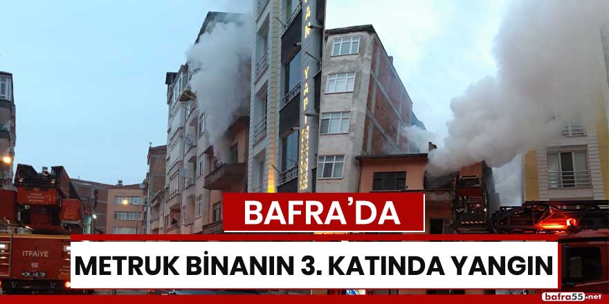 Bafra'da metruk binanın 3. katında yangın!