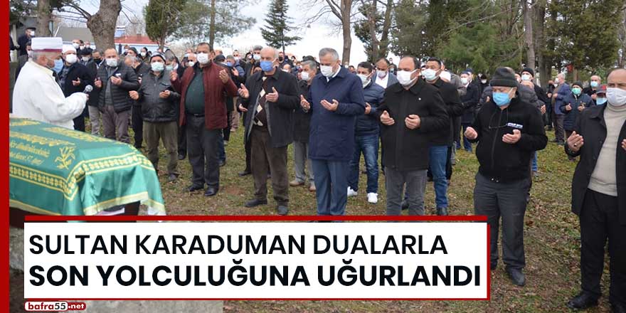 Sultan Karaduman dualarla son yolculuğuna uğurlandı