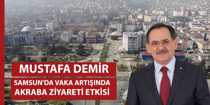 Başkan Demir: "Kısıtlamada aile ve akraba ziyaretlerinin yoğun olduğunu görüyoruz" dedi.