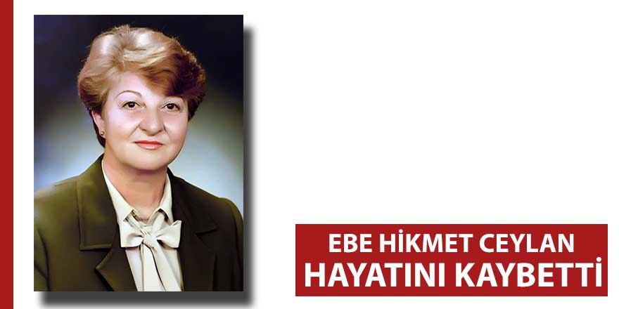 Ebe Hikmet Ceylan vefat etti