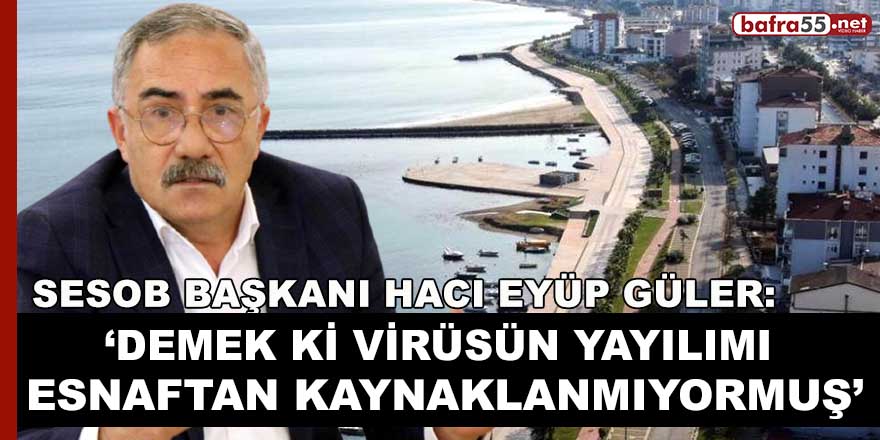 SESOB Başkanı Güler: ‘’1 Yıldır Esnaf Kapalı ve Virüs Hala Artıyor!’’