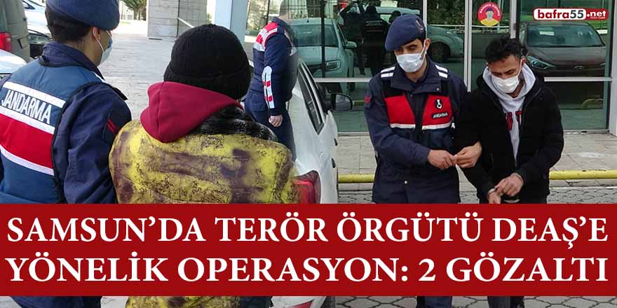 Samsun’da Deaş Operasyonu: 2 Gözaltı