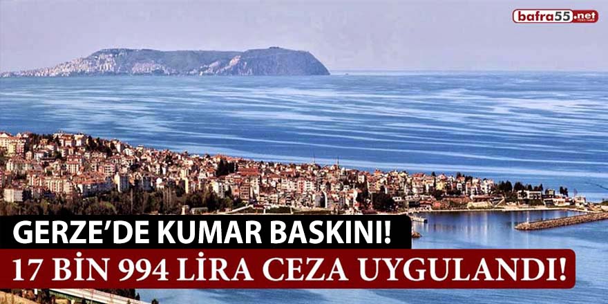 Gerze’de Kumar Baskanı! 17 bin 994 lira ceza uygulandı