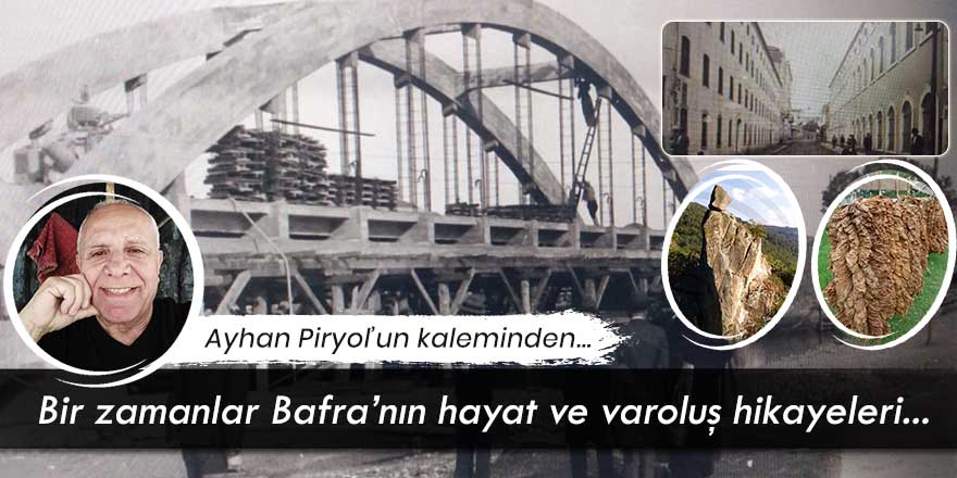 Ayhan Piryol'un kaleminden; "Bir zamanlar Bafra'nın hayat ve varoluş hikayeleri..."