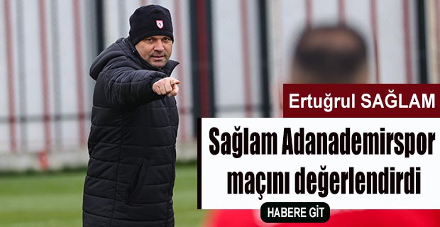 Sağlam Adanademirspor maçını değerlendirdi