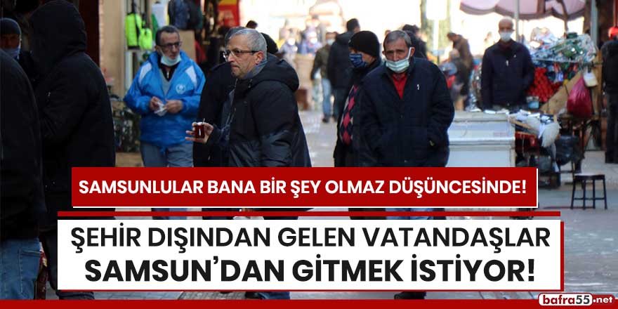 Şehir dışından gelen vatandaşlar Samsun'dan gitmek istiyor!