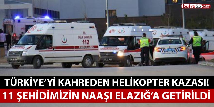 Helikopter kazasında şehit olan 11 askerimizin naaşı Elazığ'a getirildi