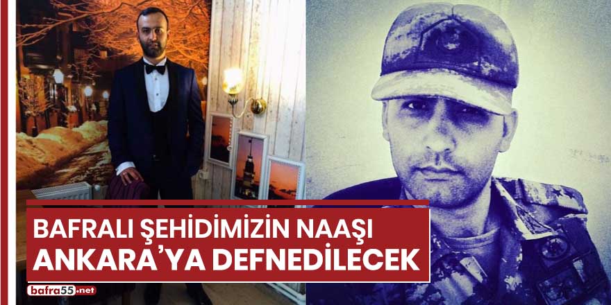 Bafralı şehidimizin naaşı Ankara'ya defnedilecek