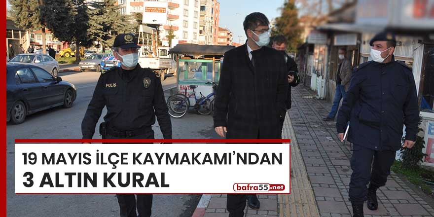 19 Mayıs İlçe Kaymakamı'ndan 3 altın kural