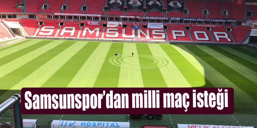 Samsunspor’dan milli maç isteği