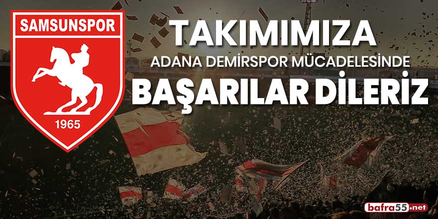 Samsunspor'a Adana Demirspor mücadelesinde başarılar dileriz