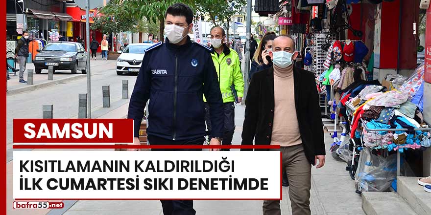 Samsun kısıtlamanın kaldırıldığı ilk Cumartesi sıkı denetimde