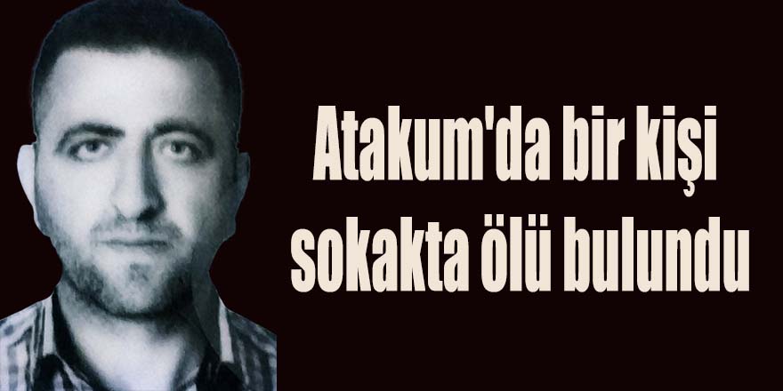 Atakum'da bir kişi sokakta ölü bulundu