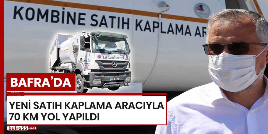 Bafra'da yeni satıh kaplama aracıyla 70 km yol yapıldı