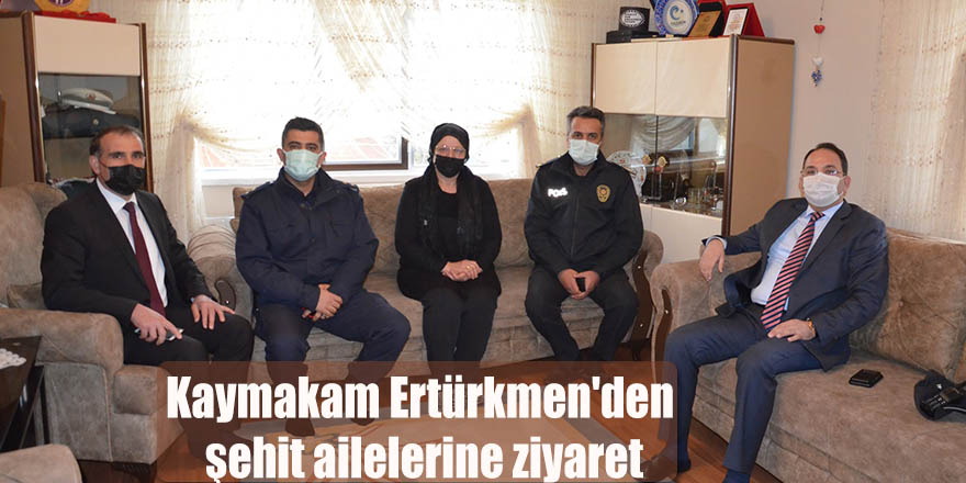 Kaymakam Ertürkmen'den şehit ailelerine ziyaret