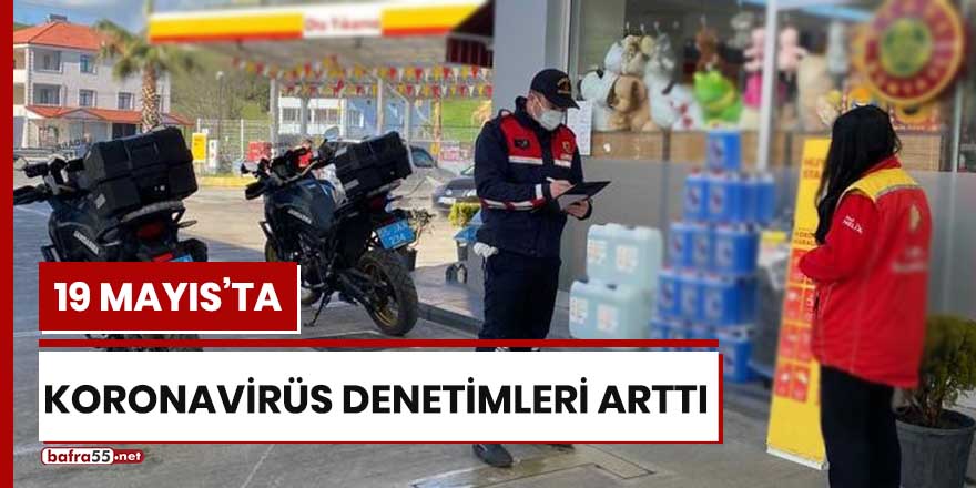 19 Mayıs'ta koronavirüs denetimleri arttı