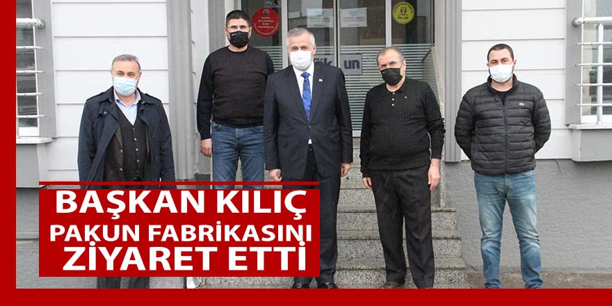 Başkan Kılıç, PAKUN Fabrikasını ziyaret etti