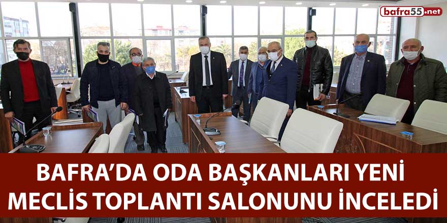 Bafra’da Oda Başkanları yeni meclis salonunu inceledi