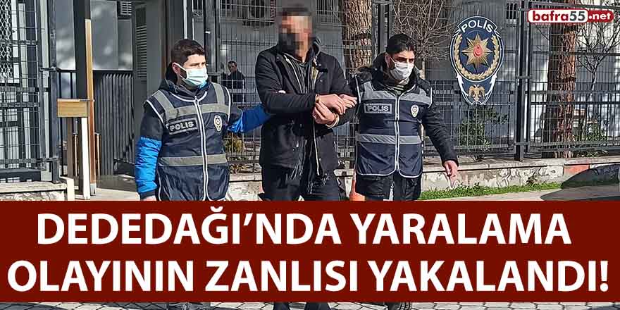 Dededağı’nda Yaralama Olayının Zanlısı Yakalandı!