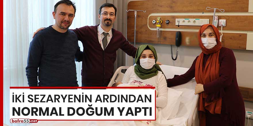 İki sezaryenin ardından normal doğum yaptı