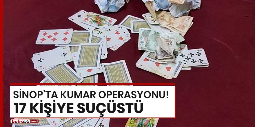 Sinop'ta kumar operasyonu! 17 kişiye suçüstü