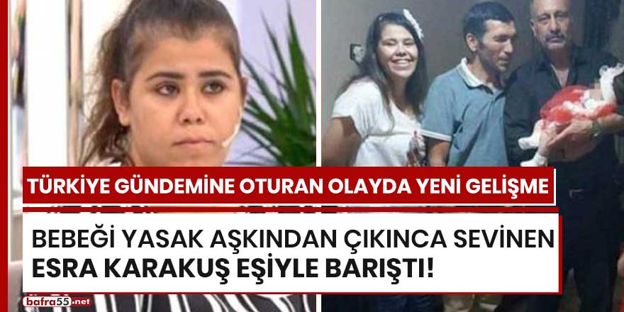 Bebeği yasak aşkından çıkınca sevinen Esra Karakuş eşiyle barıştı!