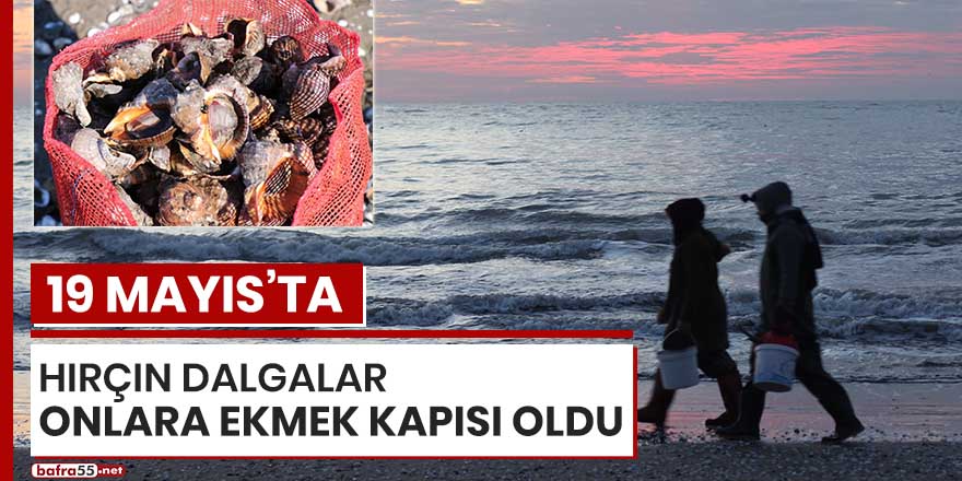 19 Mayıs'ta hırçın dalgalar onlara ekmek kapısı oldu