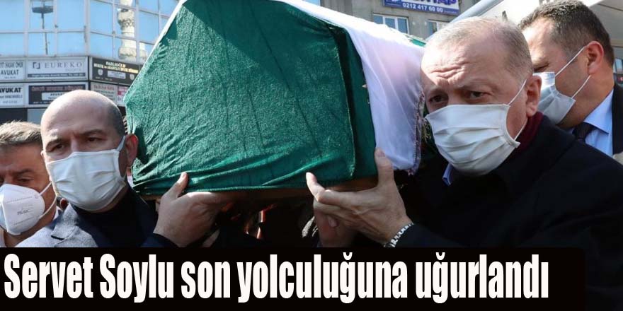 Servet Soylu son yolculuğuna uğurlandı