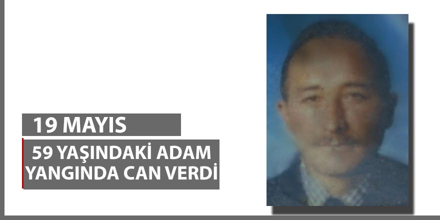 19 Mayıs İlçesinde çıkan yangında bir kişi öldü