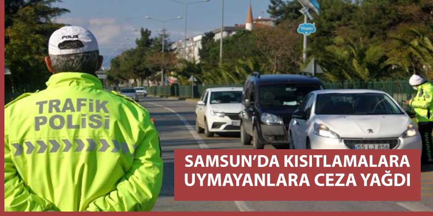 Samsun'da kısıtlamaya uymayanlara ceza yağdı