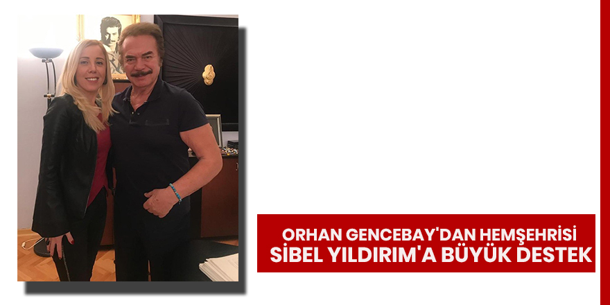 Orhan Gencebay'dan hemşehrisi Sibel Yıldırım'a büyük destek