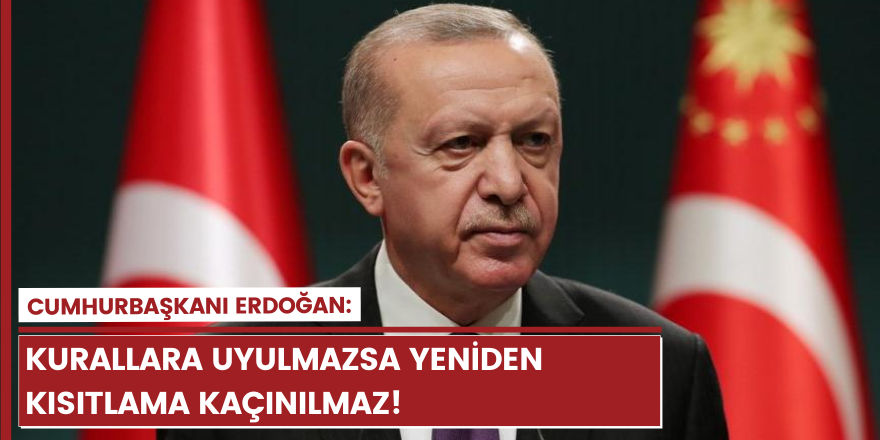 Erdoğan; mevcut uygulamaların bir süre daha sürdürme kararı aldık!