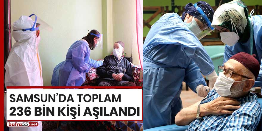 Samsun'da toplam 236 bin kişi aşılandı