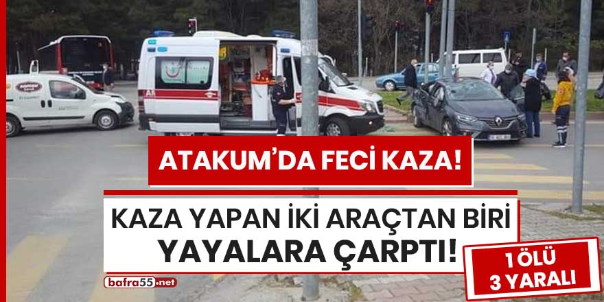 Atakum'da kaza yapan iki araçtan biri yayalara çarptı! 1 ölü, 3 yaralı