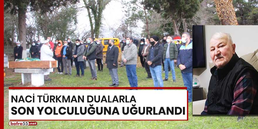 Naci Türkman dualarla son yolculuğuna uğurlandı