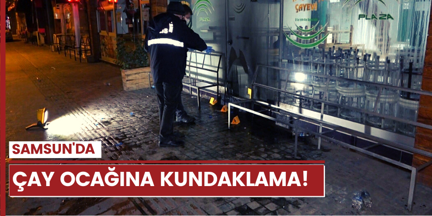 Samsun’da çay ocağına kundaklama girişimi!