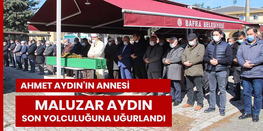 Maluzar Aydın son yolculuğuna uğurlandı