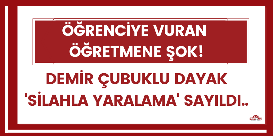 Demir çubuklu dayak 'silahla yaralama' sayıldı!