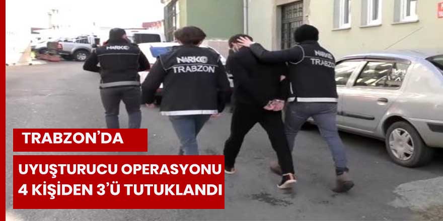 Trabzon’daki uyuşturucu operasyonu